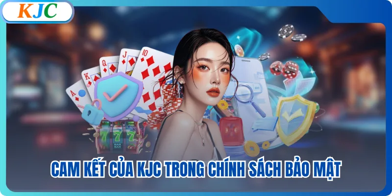 Cam kết của KJC trong chính sách bảo mật
