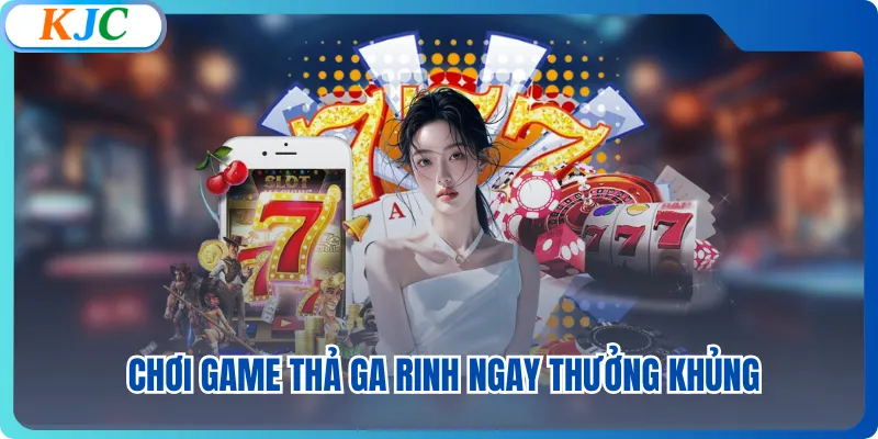 Chơi game thả ga rinh ngay thưởng khủng 