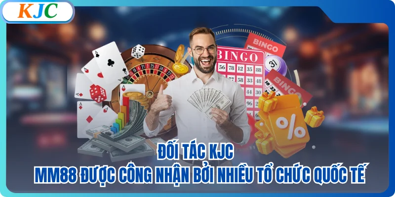 Đối tác KJC - MM88 được công nhận bởi nhiều tổ chức quốc tế