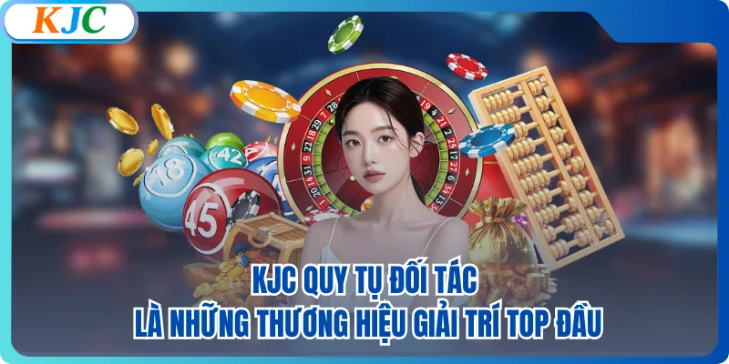 KJC quy tụ đối tác là những thương hiệu giải trí top đầu