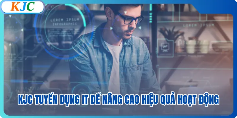 KJC tuyển dụng IT để nâng cao hiệu quả hoạt động