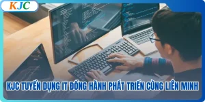 KJC Tuyển Dụng IT Đồng Hành Phát Triển Cùng Liên Minh