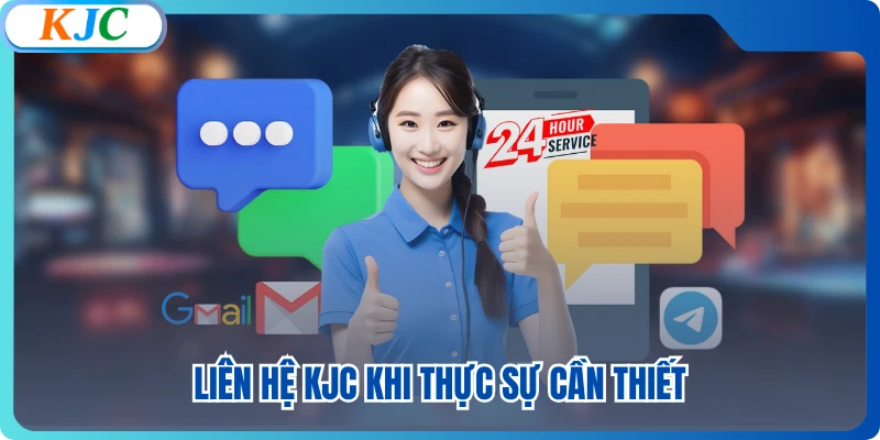 Liên hệ KJC khi thực sự cần thiết