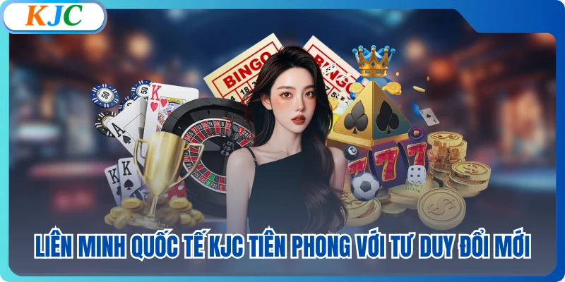 Liên minh quốc tế KJC tiên phong với tư duy đổi mới