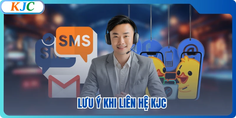 Lưu ý khi liên hệ KJC