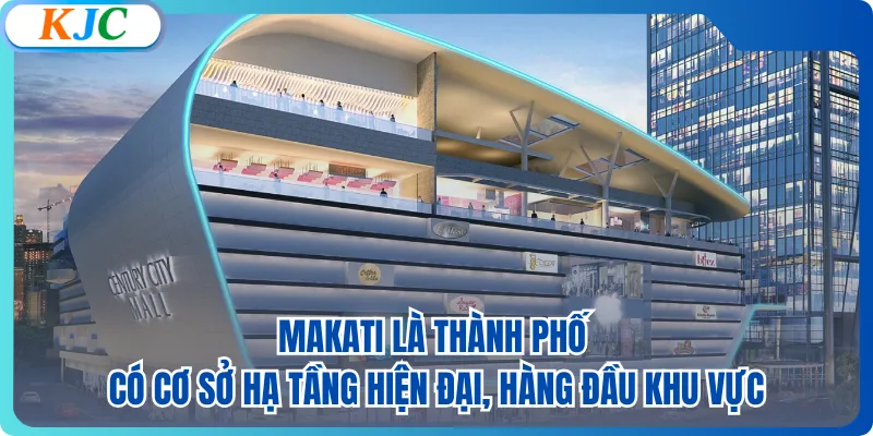 Makati là thành phố có cơ sở hạ tầng hiện đại, hàng đầu khu vực