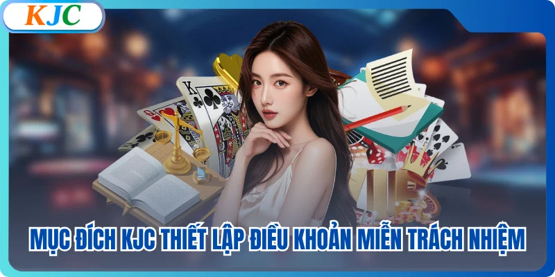 Mục đích KJC thiết lập điều khoản miễn trách nhiệm