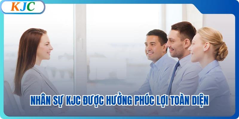 Nhân sự KJC được hưởng phúc lợi toàn diện