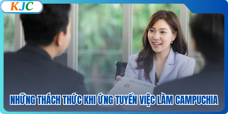 Những thách thức khi ứng tuyển việc làm Campuchia