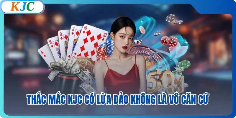 Thắc mắc KJC có lừa đảo không là vô căn cứ