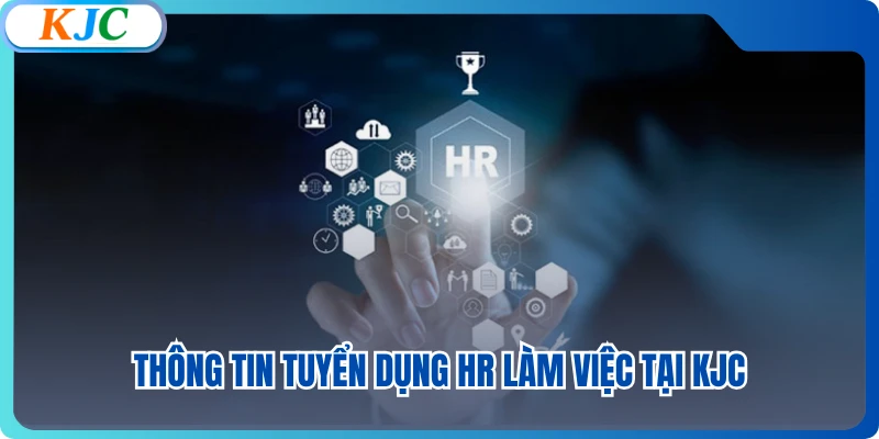 Thông tin tuyển dụng HR làm việc tại KJC