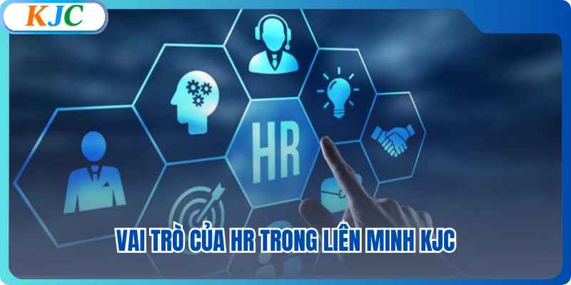 Vai trò của HR trong liên minh KJC