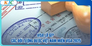 Visa Là Gì? Các Đối Tượng Được Việt Nam Miễn Visa 2025