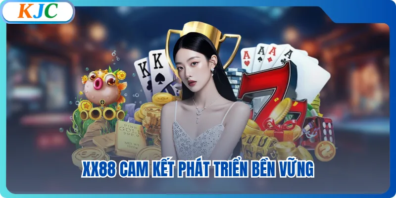 XX88 cam kết phát triển bền vững