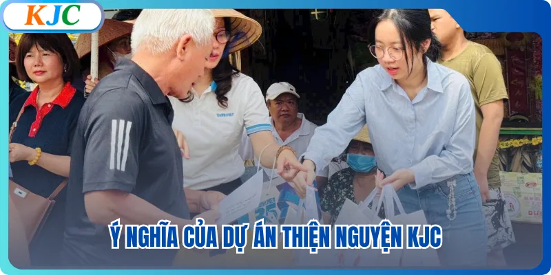 Ý nghĩa của dự án thiện nguyện KJC