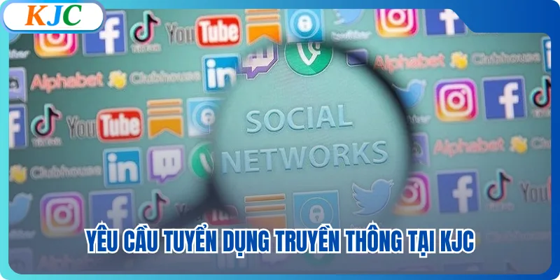 Yêu cầu tuyển dụng truyền thông tại KJC